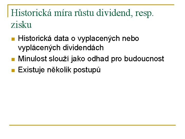 Historická míra růstu dividend, resp. zisku n n n Historická data o vyplacených nebo