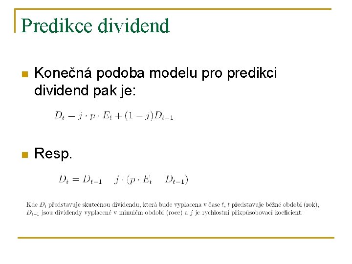 Predikce dividend n Konečná podoba modelu pro predikci dividend pak je: n Resp. 