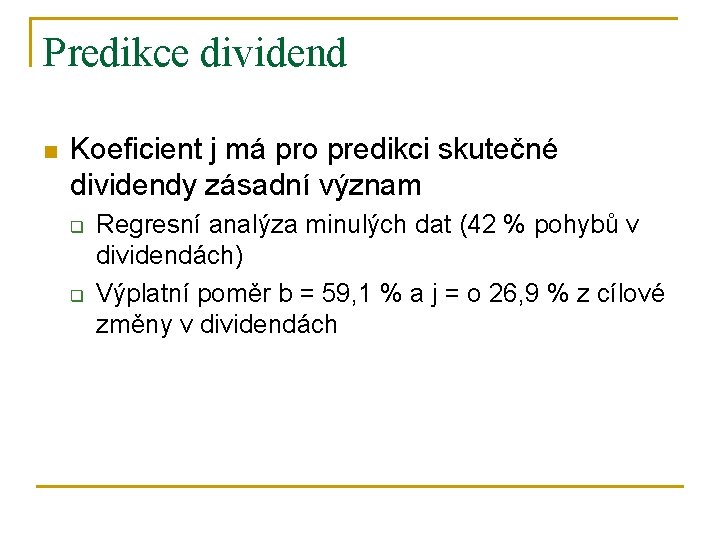 Predikce dividend n Koeficient j má pro predikci skutečné dividendy zásadní význam q q