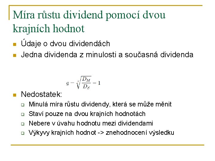 Míra růstu dividend pomocí dvou krajních hodnot n Údaje o dvou dividendách Jedna dividenda