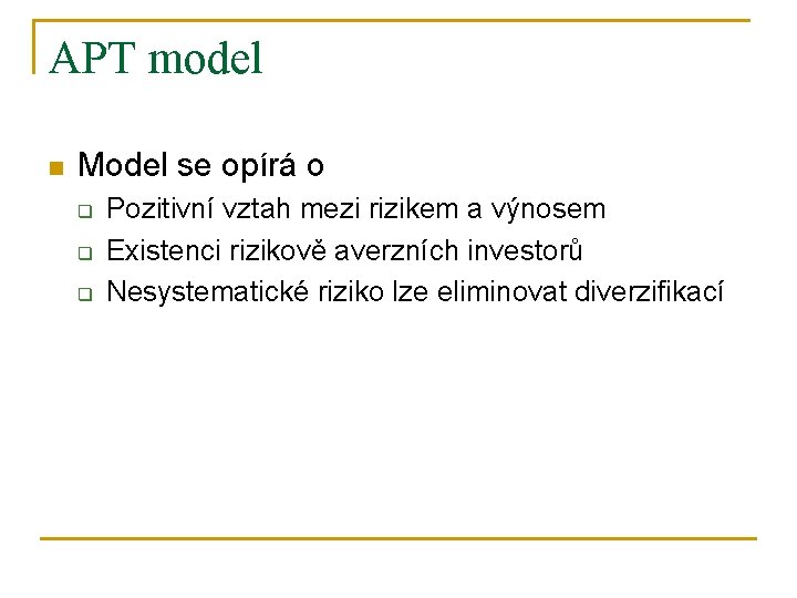 APT model n Model se opírá o q q q Pozitivní vztah mezi rizikem