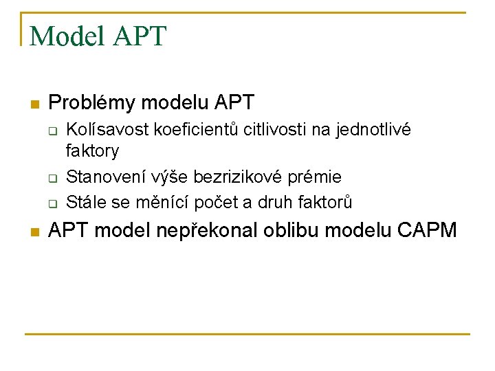 Model APT n Problémy modelu APT q q q n Kolísavost koeficientů citlivosti na