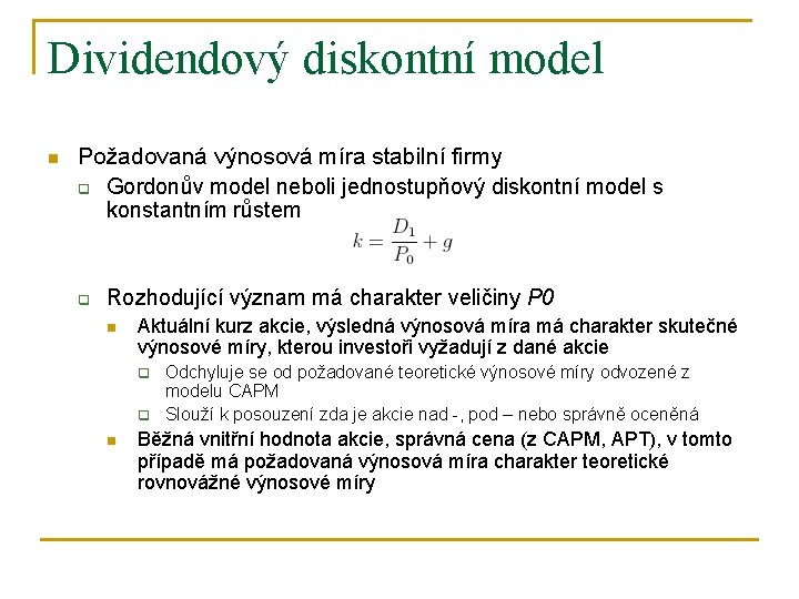 Dividendový diskontní model n Požadovaná výnosová míra stabilní firmy q Gordonův model neboli jednostupňový