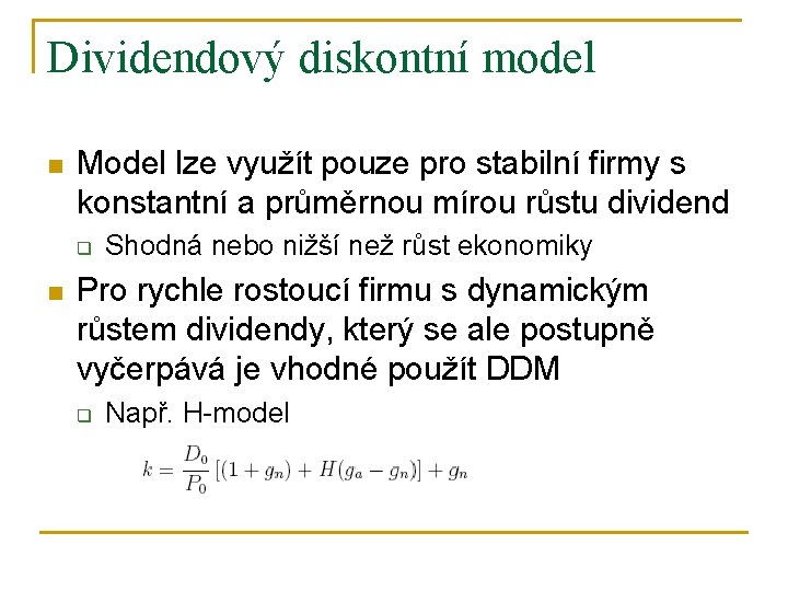 Dividendový diskontní model n Model lze využít pouze pro stabilní firmy s konstantní a