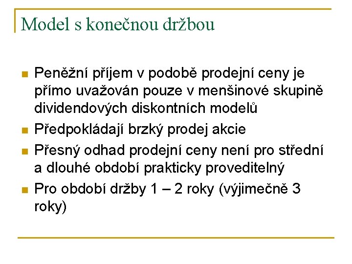 Model s konečnou držbou n n Peněžní příjem v podobě prodejní ceny je přímo