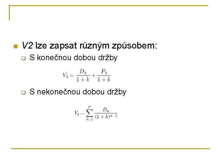 n V 2 lze zapsat různým způsobem: q S konečnou dobou držby q S