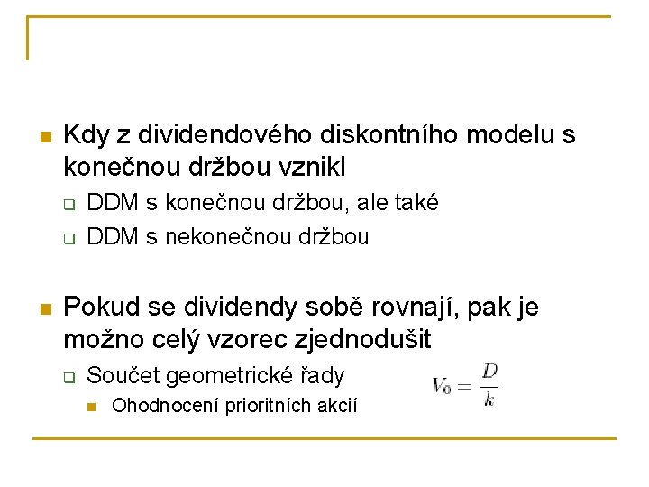 n Kdy z dividendového diskontního modelu s konečnou držbou vznikl q q n DDM