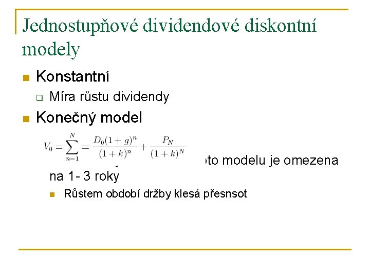Jednostupňové dividendové diskontní modely n Konstantní q n Míra růstu dividendy Konečný model q