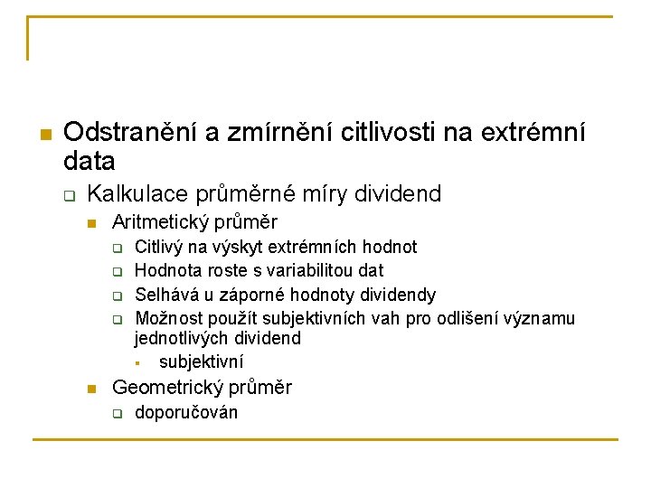 n Odstranění a zmírnění citlivosti na extrémní data q Kalkulace průměrné míry dividend n