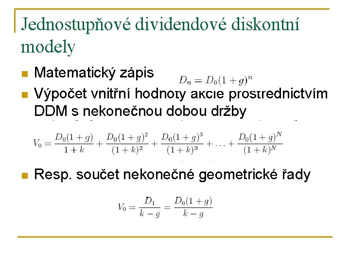 Jednostupňové dividendové diskontní modely n Matematický zápis Výpočet vnitřní hodnoty akcie prostřednictvím DDM s