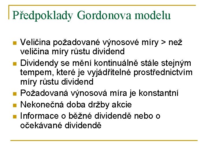 Předpoklady Gordonova modelu n n n Veličina požadované výnosové míry > než veličina míry