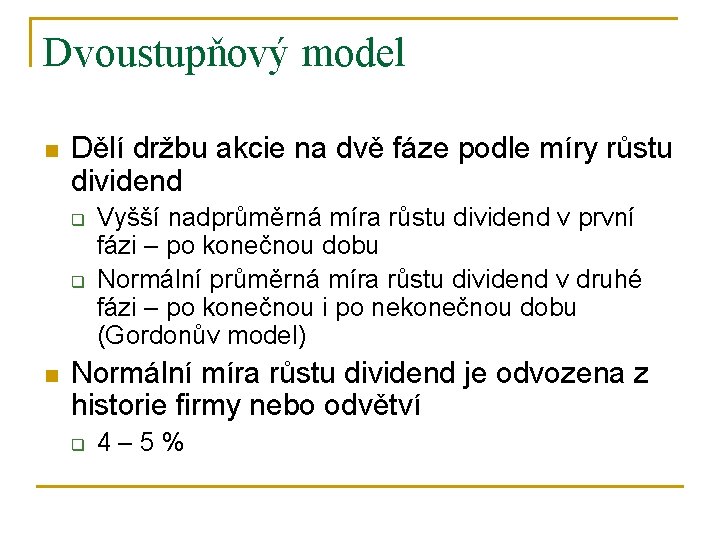 Dvoustupňový model n Dělí držbu akcie na dvě fáze podle míry růstu dividend q