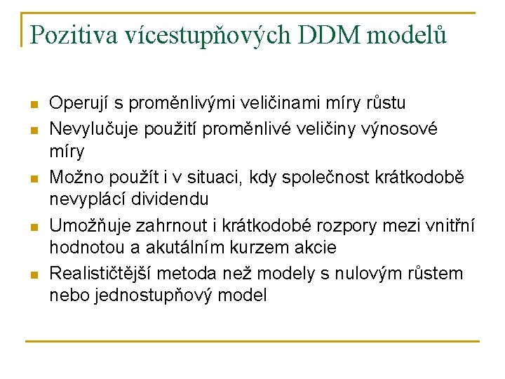 Pozitiva vícestupňových DDM modelů n n n Operují s proměnlivými veličinami míry růstu Nevylučuje