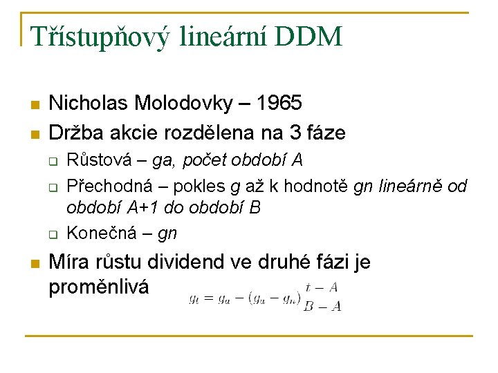 Třístupňový lineární DDM n n Nicholas Molodovky – 1965 Držba akcie rozdělena na 3