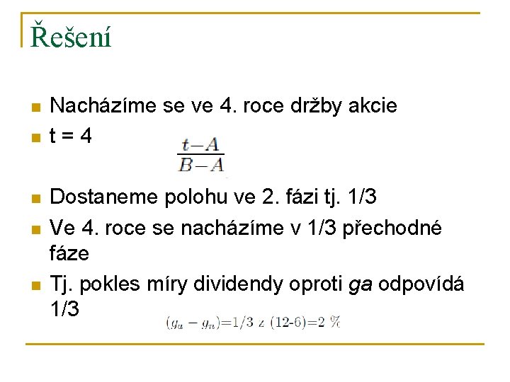 Řešení n n n Nacházíme se ve 4. roce držby akcie t=4 Dostaneme polohu