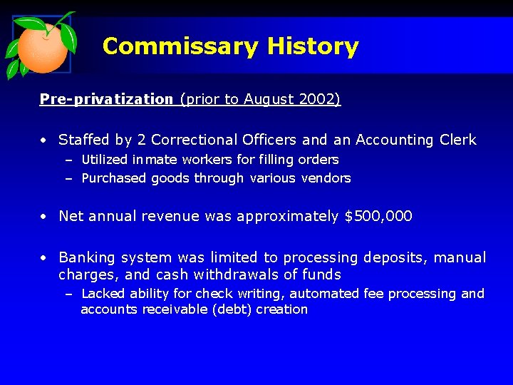 Commissary History Pre-privatization (prior to August 2002) • Staffed by 2 Correctional Officers and