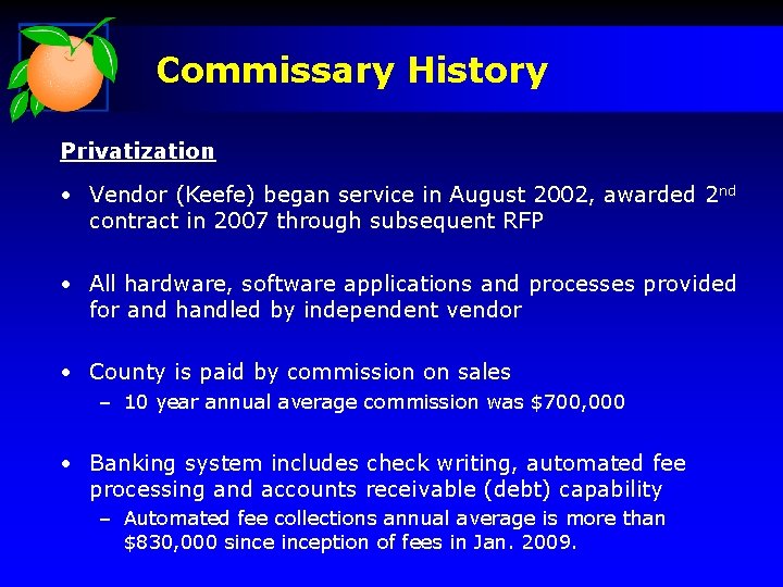 Commissary History Privatization • Vendor (Keefe) began service in August 2002, awarded 2 nd