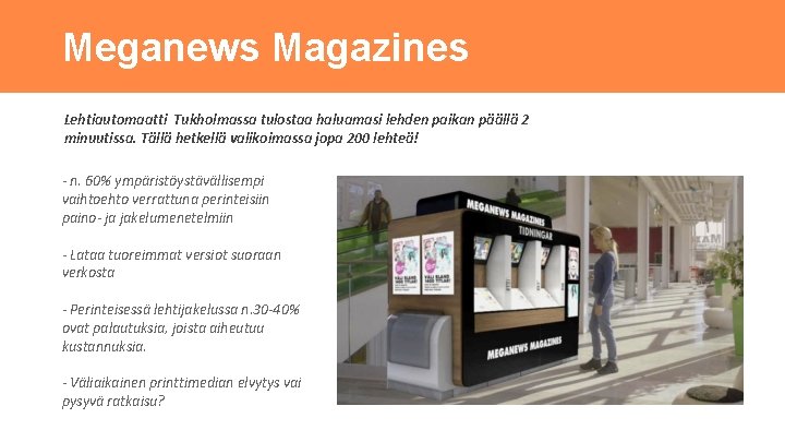 Meganews Magazines Lehtiautomaatti Tukholmassa tulostaa haluamasi lehden paikan päällä 2 minuutissa. Tällä hetkellä valikoimassa