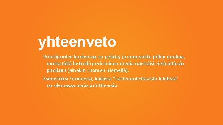 yhteenveto Printtipuolen kuolemaa on pelätty ja ennusteltu pitkin matkaa, mutta tällä hetkellä perinteinen media