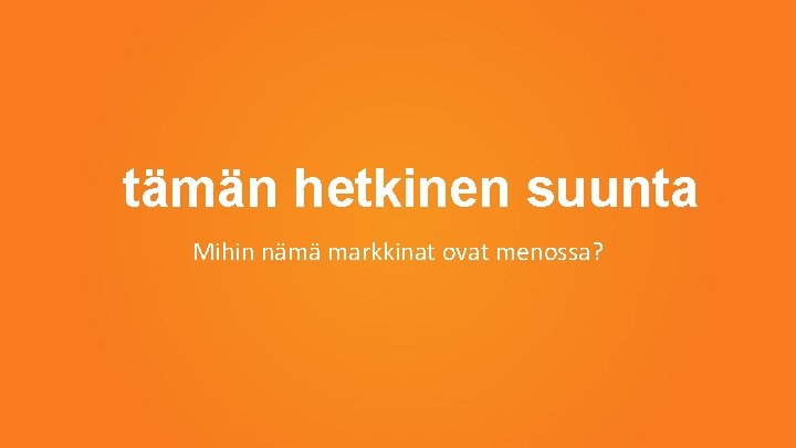 tämän hetkinen suunta Mihin nämä markkinat ovat menossa? 