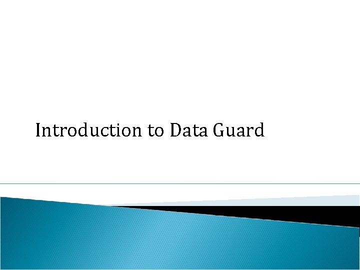 Introduction to Data Guard 