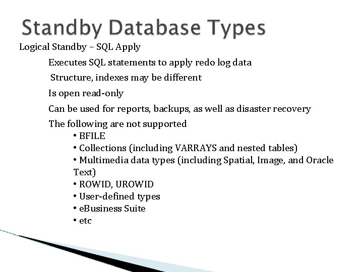 Logical Standby – SQL Apply Executes SQL statements to apply redo log data Structure,