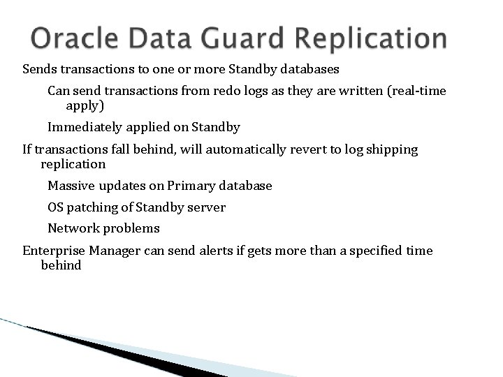 Sends transactions to one or more Standby databases Can send transactions from redo logs