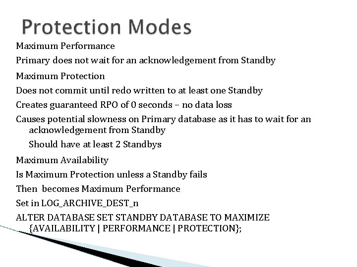 Maximum Performance Primary does not wait for an acknowledgement from Standby Maximum Protection Does