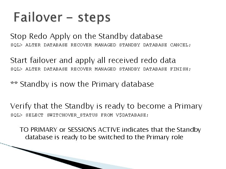 Stop Redo Apply on the Standby database SQL> ALTER DATABASE RECOVER MANAGED STANDBY DATABASE