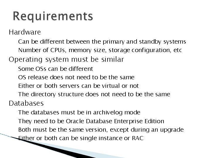 Hardware Can be different between the primary and standby systems Number of CPUs, memory