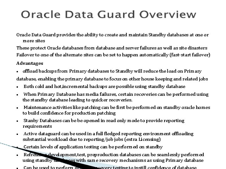 Oracle Data Guard provides the ability to create and maintain Standby databases at one
