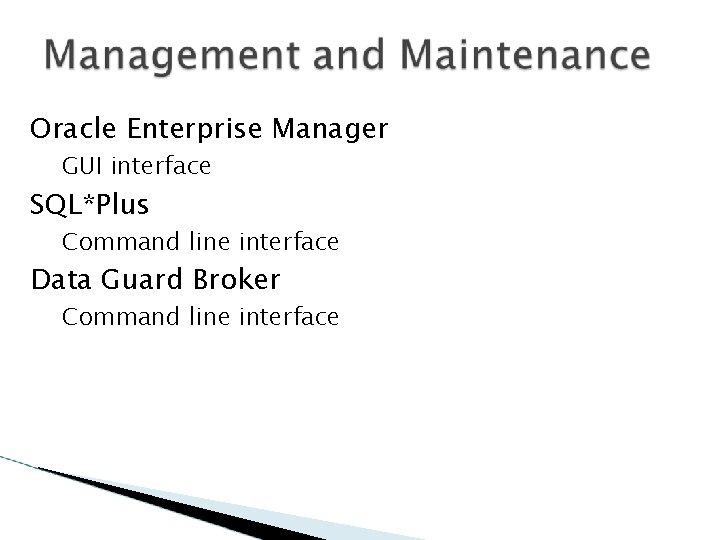 Oracle Enterprise Manager GUI interface SQL*Plus Command line interface Data Guard Broker Command line