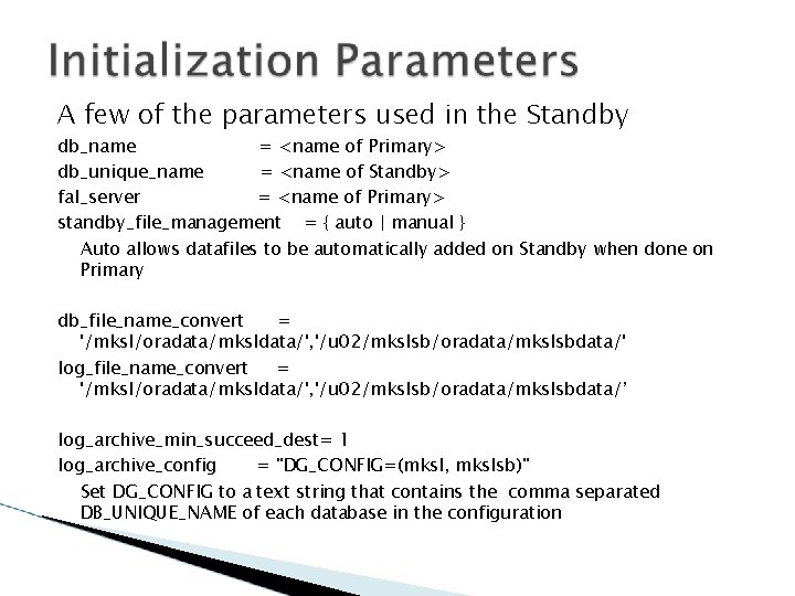A few of the parameters used in the Standby db_name = <name of Primary>