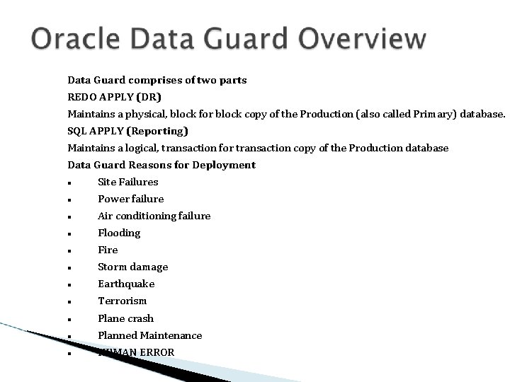 Data Guard comprises of two parts REDO APPLY (DR) Maintains a physical, block for