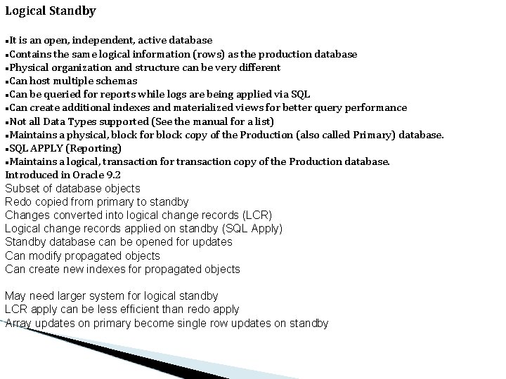 Logical Standby It is an open, independent, active database Contains the same logical information