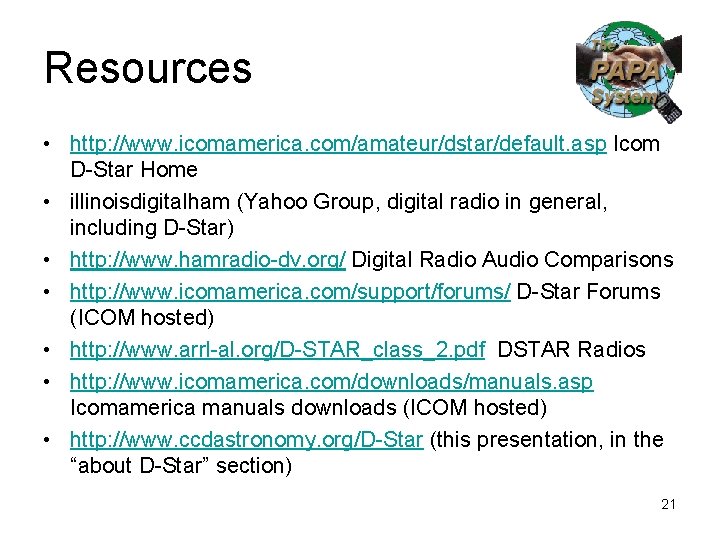 Resources • http: //www. icomamerica. com/amateur/dstar/default. asp Icom D-Star Home • illinoisdigitalham (Yahoo Group,