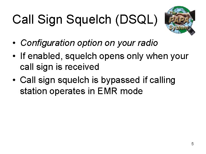 Call Sign Squelch (DSQL) • Configuration option on your radio • If enabled, squelch