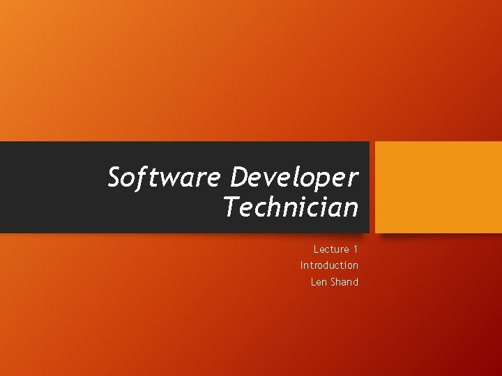 Software Developer Technician Lecture 1 Introduction Len Shand