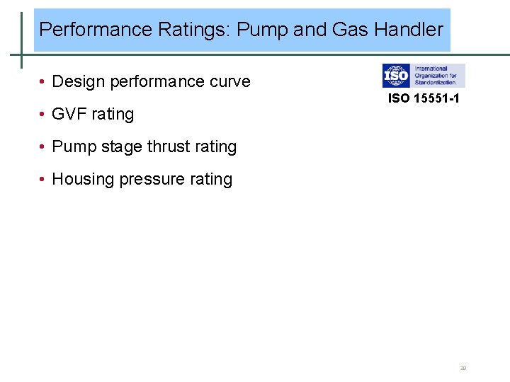 Performance Ratings: Pump and Gas Handler • Design performance curve • GVF rating ISO Performance Ratings: Pump and Gas Handler • Design performance curve • GVF rating ISO