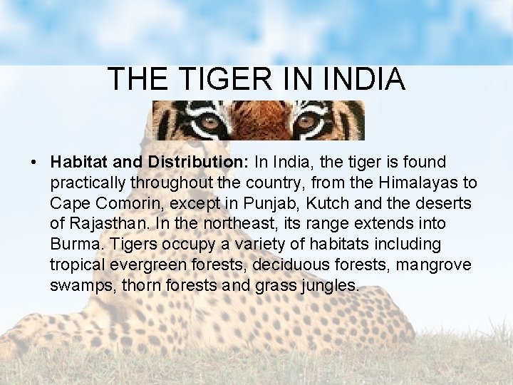 THE TIGER IN INDIA • Habitat and Distribution: In India, the tiger is found