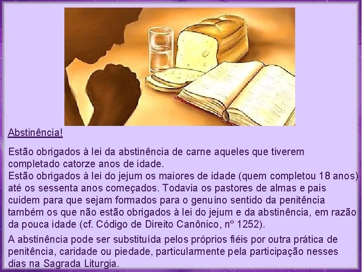 Abstinência! Estão obrigados à lei da abstinência de carne aqueles que tiverem completado catorze Abstinência! Estão obrigados à lei da abstinência de carne aqueles que tiverem completado catorze