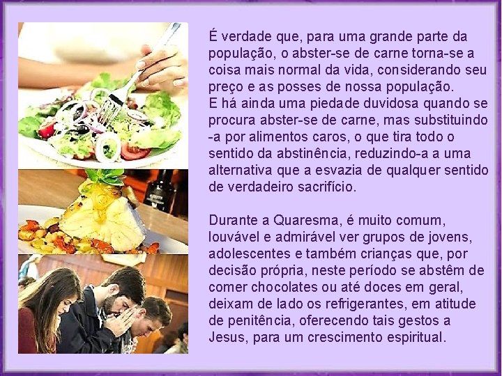 É verdade que, para uma grande parte da população, o abster-se de carne torna-se É verdade que, para uma grande parte da população, o abster-se de carne torna-se