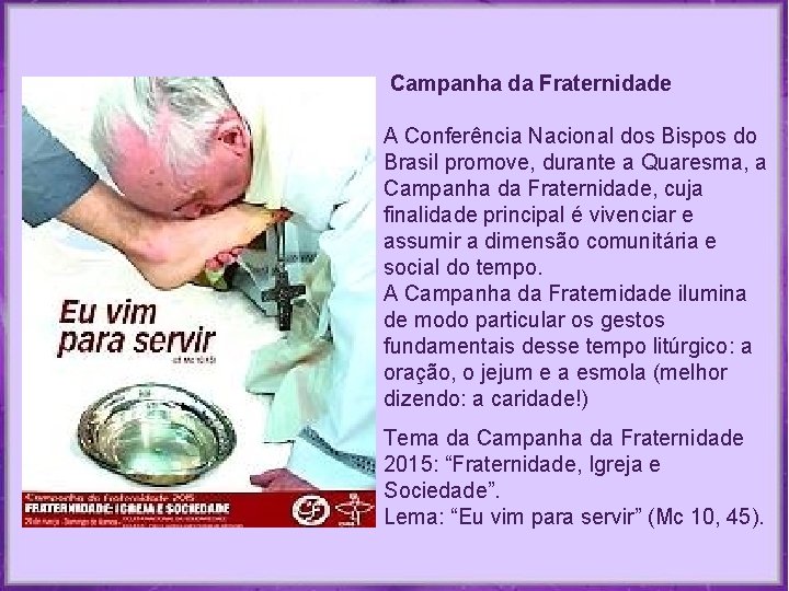 Campanha da Fraternidade A Conferência Nacional dos Bispos do Brasil promove, durante a Campanha da Fraternidade A Conferência Nacional dos Bispos do Brasil promove, durante a