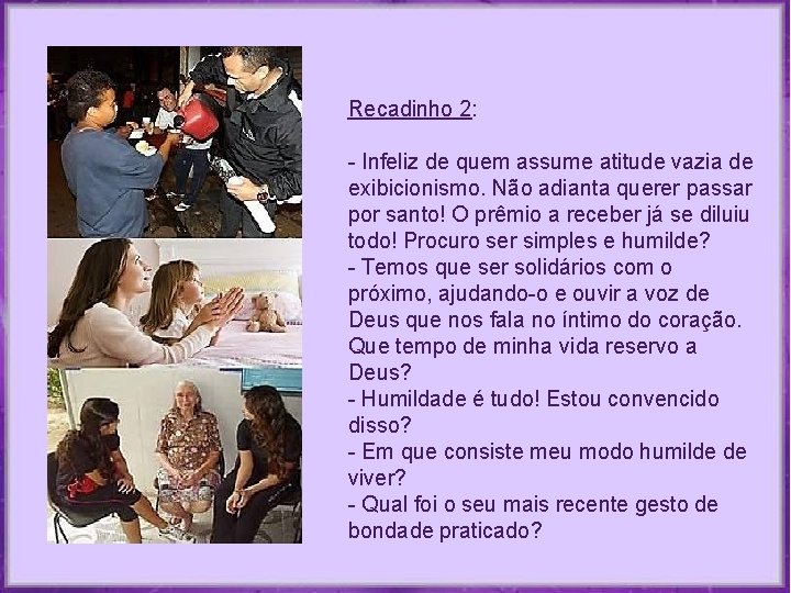 Recadinho 2: - Infeliz de quem assume atitude vazia de exibicionismo. Não adianta querer Recadinho 2: - Infeliz de quem assume atitude vazia de exibicionismo. Não adianta querer