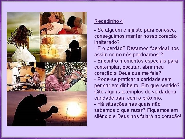 Recadinho 4: - Se alguém é injusto para conosco, conseguimos manter nosso coração inalterado? Recadinho 4: - Se alguém é injusto para conosco, conseguimos manter nosso coração inalterado?