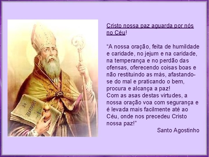 Cristo nossa paz aguarda por nós no Céu! “A nossa oração, feita de humildade Cristo nossa paz aguarda por nós no Céu! “A nossa oração, feita de humildade