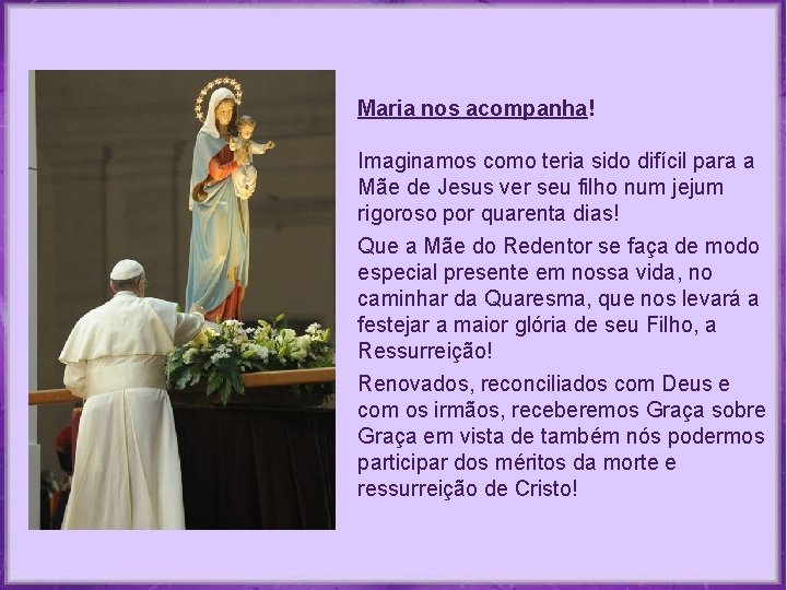 Maria nos acompanha! Imaginamos como teria sido difícil para a Mãe de Jesus ver Maria nos acompanha! Imaginamos como teria sido difícil para a Mãe de Jesus ver