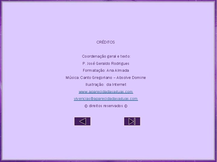CRÉDITOS Coordenação geral e texto: P. José Geraldo Rodrigues Formatação: Ana Almada Música: Canto CRÉDITOS Coordenação geral e texto: P. José Geraldo Rodrigues Formatação: Ana Almada Música: Canto