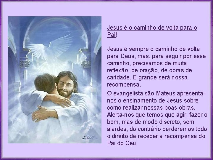 Jesus é o caminho de volta para o Pai! Jesus é sempre o caminho Jesus é o caminho de volta para o Pai! Jesus é sempre o caminho