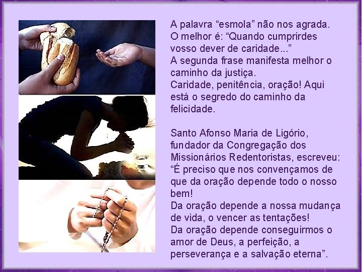 A palavra “esmola” não nos agrada. O melhor é: “Quando cumprirdes vosso dever de A palavra “esmola” não nos agrada. O melhor é: “Quando cumprirdes vosso dever de